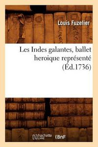 Cover image for Les Indes Galantes, Ballet Heroique Represente (Ed.1736)