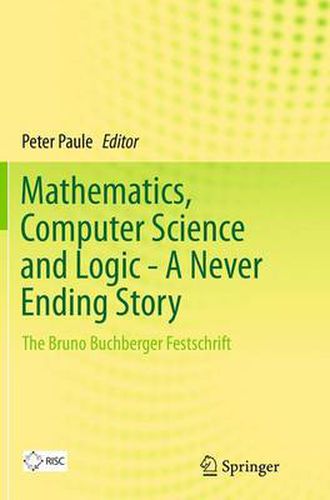 Cover image for Mathematics, Computer Science and Logic - A Never Ending Story: The Bruno Buchberger Festschrift