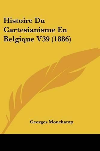 Cover image for Histoire Du Cartesianisme En Belgique V39 (1886)