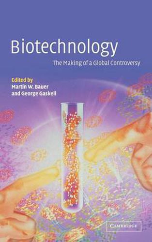 Biotechnology - the Making of a Global Controversy