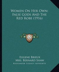 Cover image for Women on Her Own; False Gods and the Red Robe (1916)