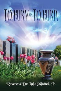 Cover image for To Bury or to Burn