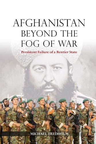 Cover image for Afghanistan Beyond the Fog of War: Persistent Failure of a Rentier State