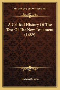 Cover image for A Critical History of the Text of the New Testament (1689)