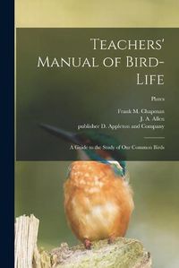 Cover image for Teachers' Manual of Bird-life; a Guide to the Study of Our Common Birds; plates