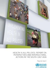 Cover image for Health in all policies: report on perspectives and intersectoral actions in the South-East Asia region