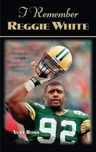 Cover image for I Remember Reggie White: Friends, Teammates, and Coaches Talk about the NFL's  Minister of Defense