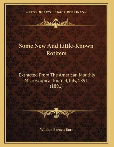 Cover image for Some New and Little-Known Rotifers: Extracted from the American Monthly Microscopical Journal, July, 1891 (1891)