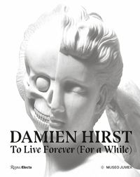 Cover image for Damien Hirst, To Live Forever (For a While)
