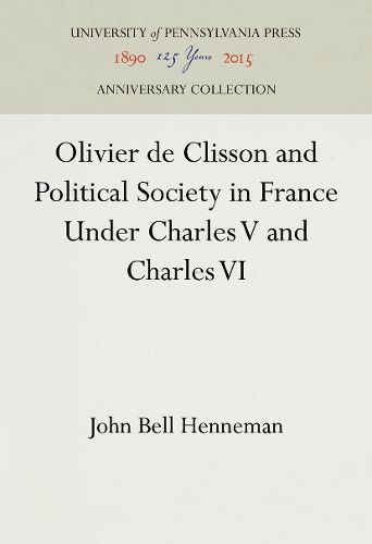 Olivier de Clisson and Political Society in France Under Charles V and Charles VI