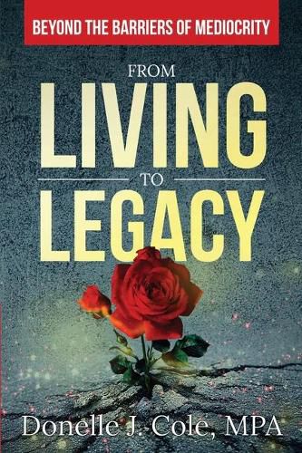 Cover image for From Living to Legacy: Beyond the Barriers of Mediocrity