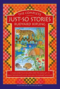 Cover image for The Complete Just-So Stories: 12 much-loved tales including How the Camel got his Hump, The Elephant's Child, and How the Alphabet was Made