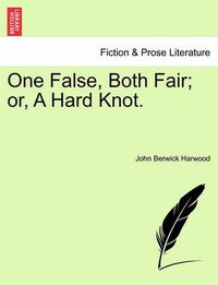 Cover image for One False, Both Fair; Or, a Hard Knot.