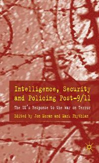 Cover image for Intelligence, Security and Policing Post-9/11: The UK's Response to the 'War on Terror