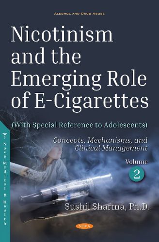 Cover image for Nicotinism and the Emerging Role of E-Cigarettes (With Special Reference to Adolescents): Volume 2: Concepts,  Mechanisms, and Clinical Management