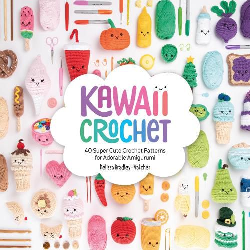 Cover image for Kawaii Crochet: 40 super cute crochet patterns for adorable amigurumi