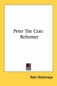 Cover image for Peter the Czar: Reformer