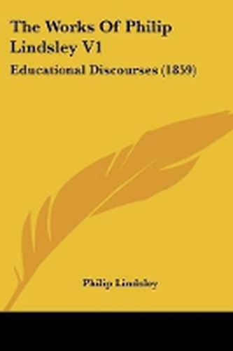 The Works of Philip Lindsley V1: Educational Discourses (1859)