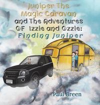 Cover image for Juniper the Magic Caravan and The Adventures of Izzie and Ozzie: Finding Juniper