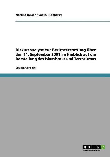 Diskursanalyse Zur Berichterstattung Uber Den 11. September 2001 Im Hinblick Auf Die Darstellung Des Islamismus Und Terrorismus