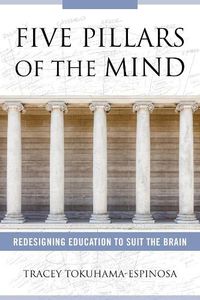 Cover image for Five Pillars of the Mind: Redesigning Education to Suit the Brain