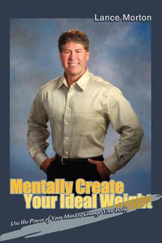 Cover image for Mentally Create Your Ideal Weight: Use the Power of Your Mind to Change Your Body