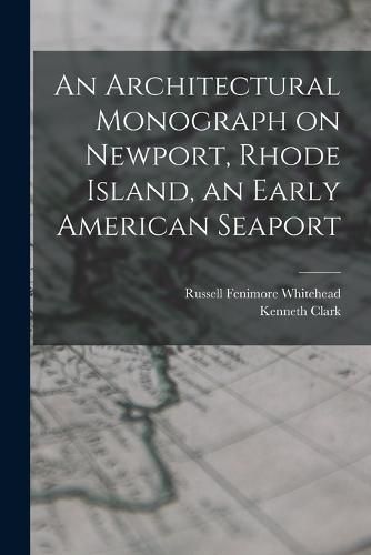 Cover image for An Architectural Monograph on Newport, Rhode Island, an Early American Seaport