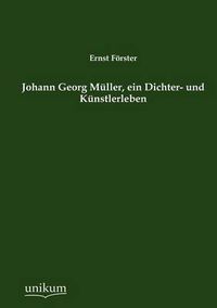 Cover image for Johann Georg M Ller, Ein Dichter- Und K Nstlerleben