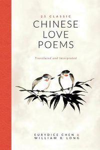 Cover image for 25 Classic Chinese Love Poems: Translated and Interpreted