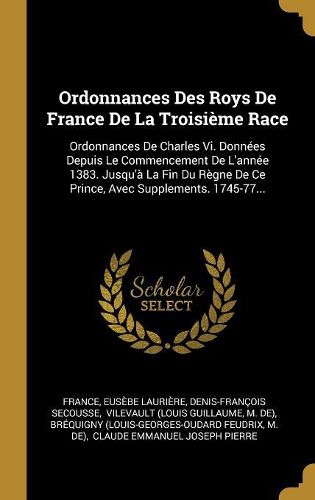 Cover image for Ordonnances Des Roys De France De La Troisieme Race