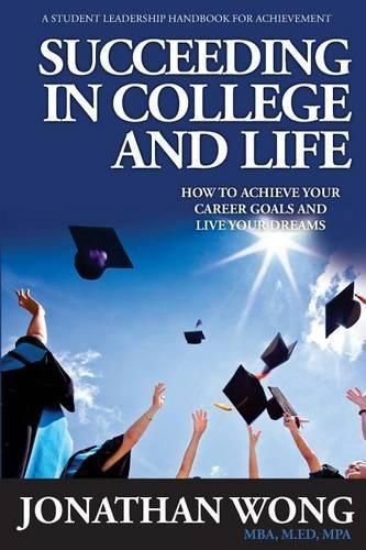 Cover image for Succeeding In College and Life: How to Achieve Your Goals and Live Your Dreams