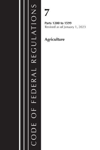 Cover image for Code of Federal Regulations, Title 07 Agriculture 1200-1599, Revised as of January 1, 2023