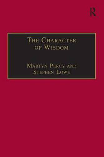 Cover image for The Character of Wisdom: Essays in Honour of Wesley Carr