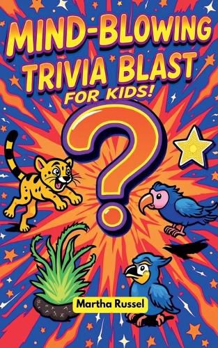 Cover image for Mind-Blowing Trivia Blast for Kids!