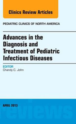 Cover image for Advances in the Diagnosis and Treatment of Pediatric Infectious Diseases, An Issue of Pediatric Clinics