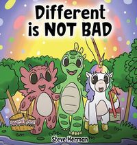 Cover image for Different is NOT Bad: A Dinosaur's Story About Unity, Diversity and Friendship.