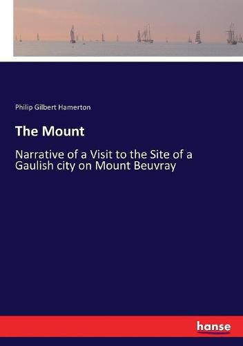 Cover image for The Mount: Narrative of a Visit to the Site of a Gaulish city on Mount Beuvray