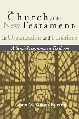 Cover image for The Church of the New Testament: Its Organization and Functions: A Semi-Programmed Textbook