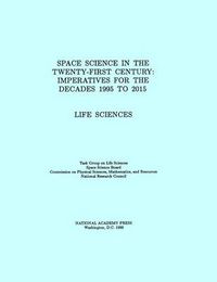 Cover image for Life Sciences: Space Science in the Twenty-First Century - Imperatives for the Decades 1995 to 2015