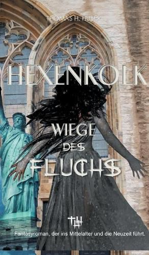 Cover image for Hexenkolk - Wiege des Fluchs: Fantasy Thriller fur Erwachsene. Mittelalterlicher Fluch erreicht New York, Heidelberg, Herford. Erleben Sie Spannung, Mystik, Liebe und Abenteuer.