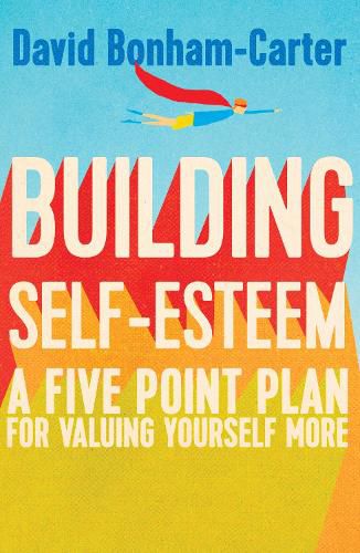 Cover image for Building Self-esteem: A Five-Point Plan For Valuing Yourself More