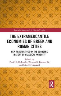 Cover image for The Extramercantile Economies of Greek and Roman Cities: New Perspectives on the Economic History of Classical Antiquity