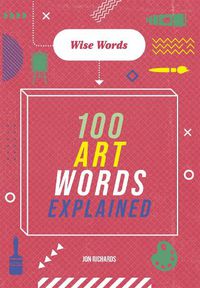 Cover image for Wise Words: 100 Art Words Explained