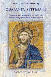 Cover image for Quaranta Settimane: Un Sentiero Ignaziano a Cristo con la Preghiera Della Storia Sacra