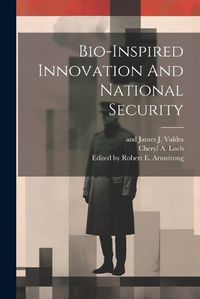 Cover image for Bio-inspired Innovation And National Security