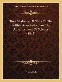 Cover image for The Catalogue of Stars of the British Association for the Advancement of Science (1845)