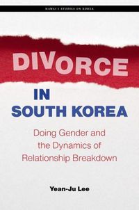 Cover image for Divorce in South Korea: Doing Gender and the Dynamics of Relationship Breakdown