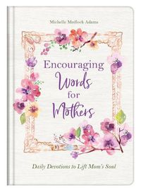 Cover image for Encouraging Words for Mothers: Daily Devotions to Lift Mom's Soul