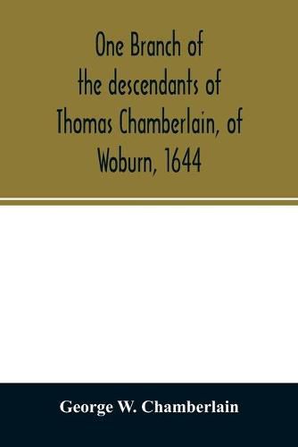 Cover image for One branch of the descendants of Thomas Chamberlain, of Woburn, 1644