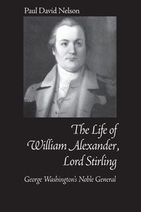 Cover image for William Alexander Lord Stirling: George Washington's Noble General